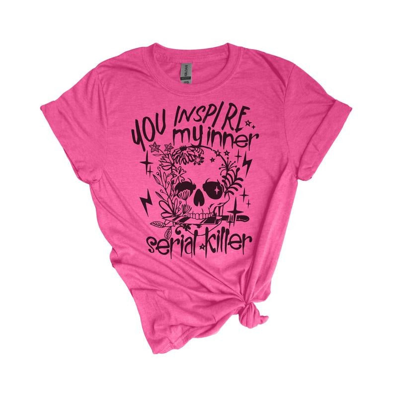 # 317 You Inspire My Inner Serial - Print Unisex Crew neck Tee T-shirt Comfort Fabric Hoodie, Sweatshirt | HypeCrazeTee.com