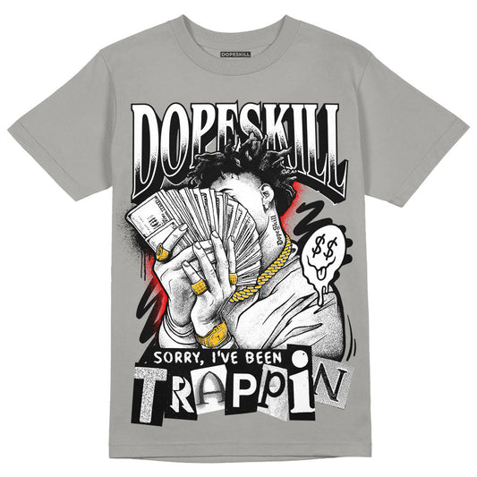 Wet Cement 4s DopeSkill Grey T-shirt Sorry I've Been Trappin Graphic