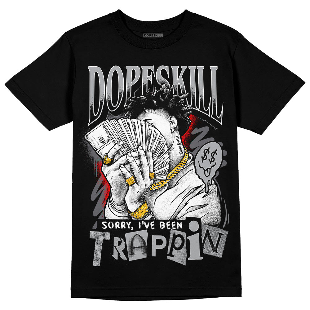 Wet Cement 4s DopeSkill T-Shirt Sorry I've Been Trappin Graphic