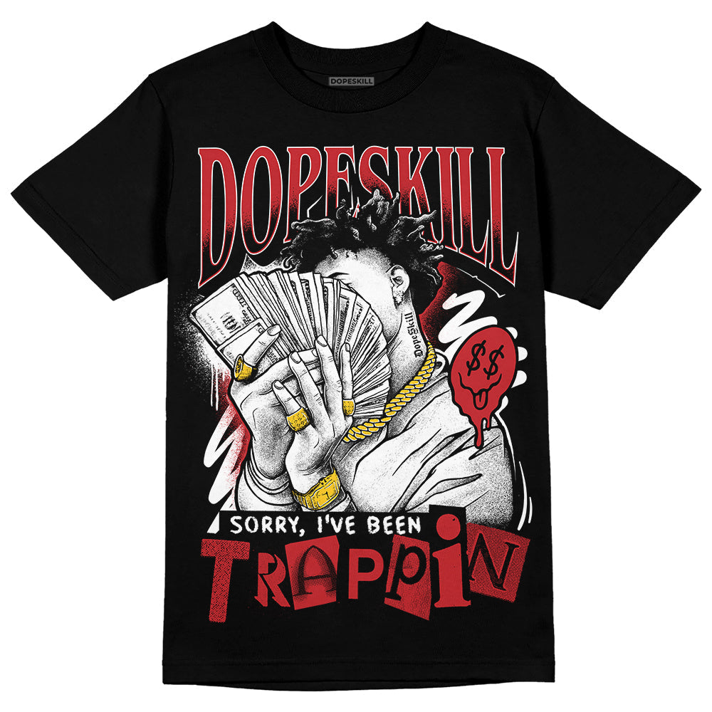 Red Taxi 12s DopeSkill T-Shirt Sorry I've Been Trappin Graphic