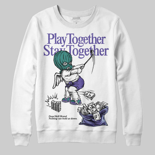 Grape 5s DopeSkill Sweatshirt Play together, Stay together Graphic