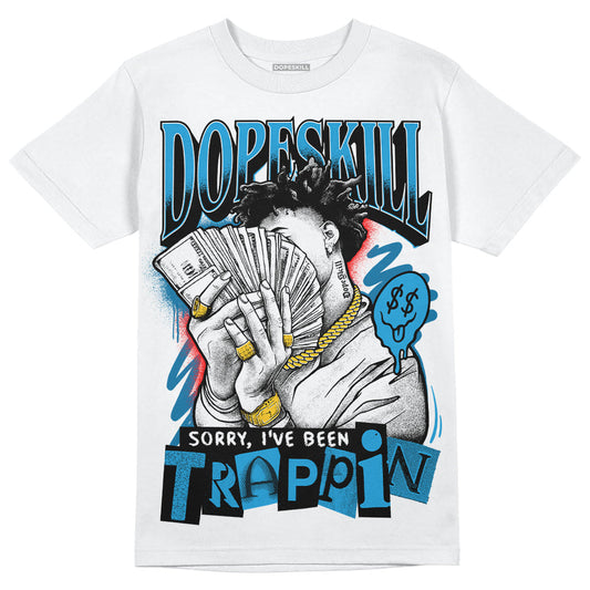 Military Blue 4s DopeSkill T-Shirt Sorry I've Been Trappin Graphic
