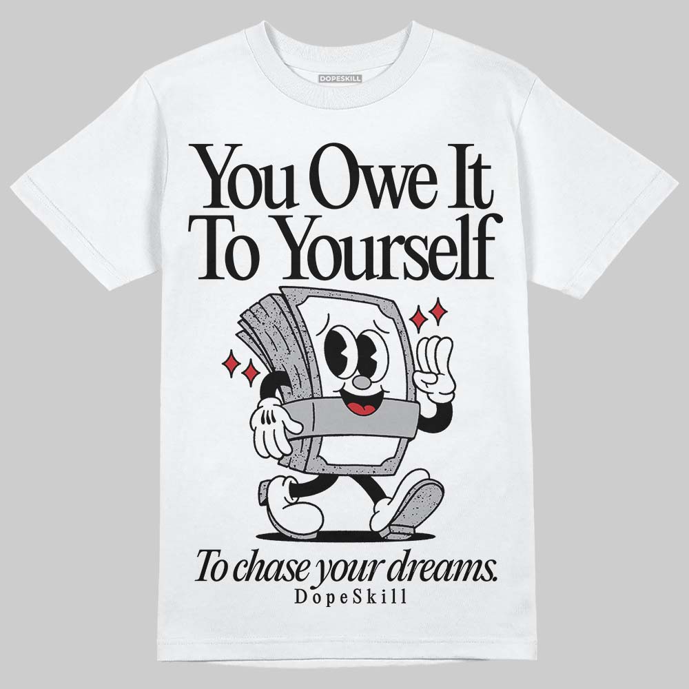 White Cement 4s DopeSkill T-Shirt Owe It To Yourself Graphic