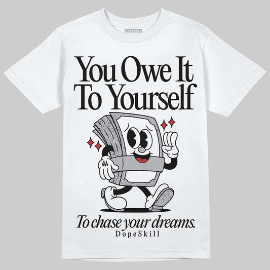 White Cement 4s DopeSkill T-Shirt Owe It To Yourself Graphic