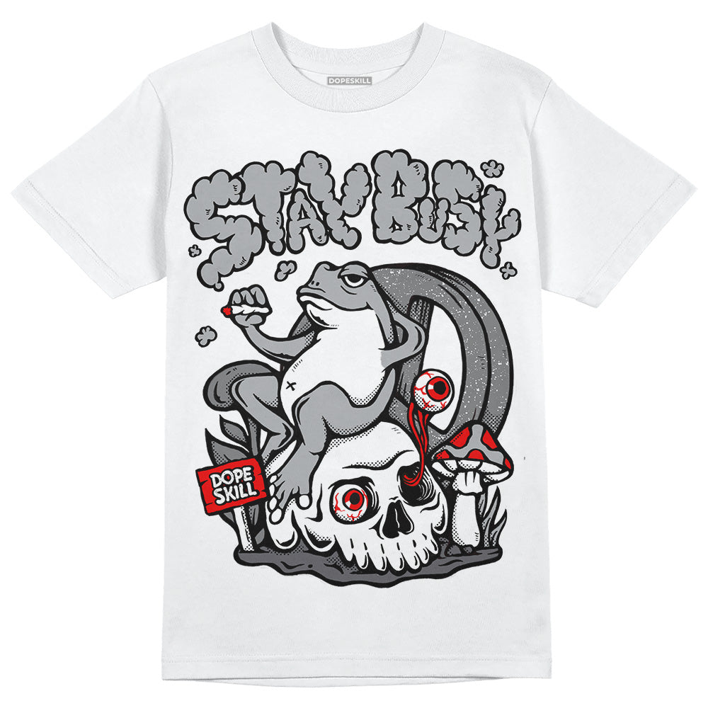 Wet Cement 4s DopeSkill T-Shirt Stay Busy Graphic