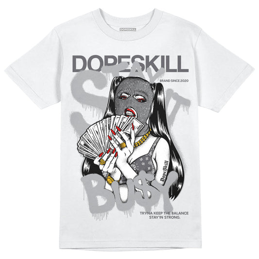 Wet Cement 4s DopeSkill T-Shirt Stay It Busy Graphic