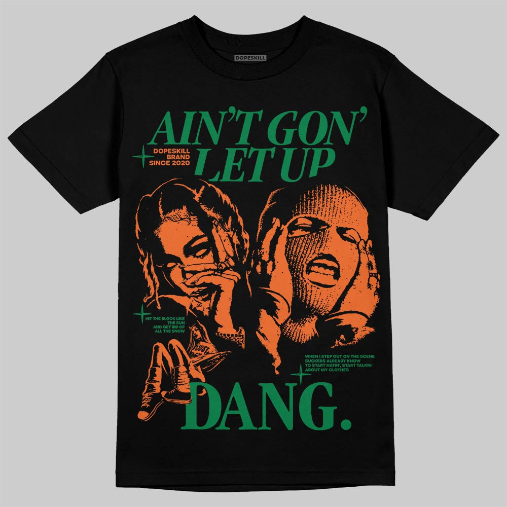 Green Collection DopeSkill T-Shirt Ain't Gon' Let Up Graphic