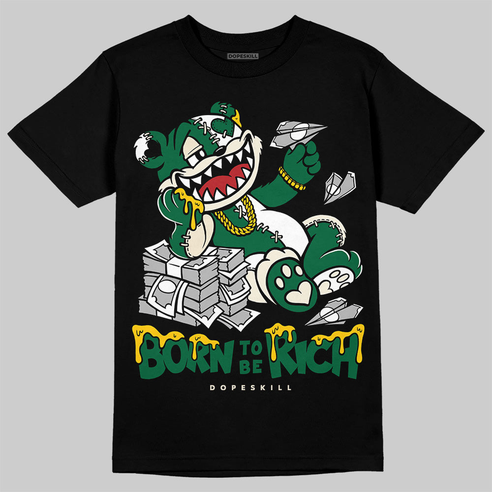 Pine Green 13s DopeSkill T-Shirt Born To Be Rich Graphic