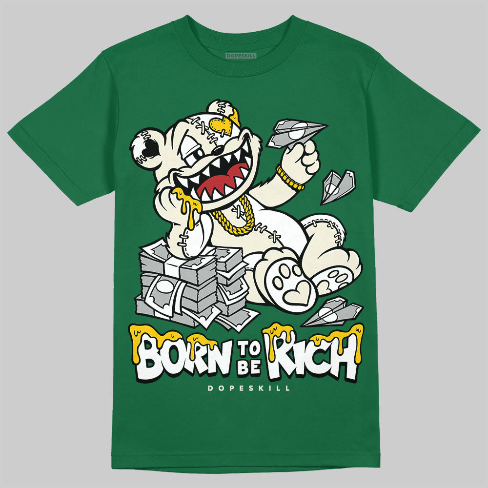Pine Green 13s DopeSkill T-Shirt Born To Be Rich Graphic