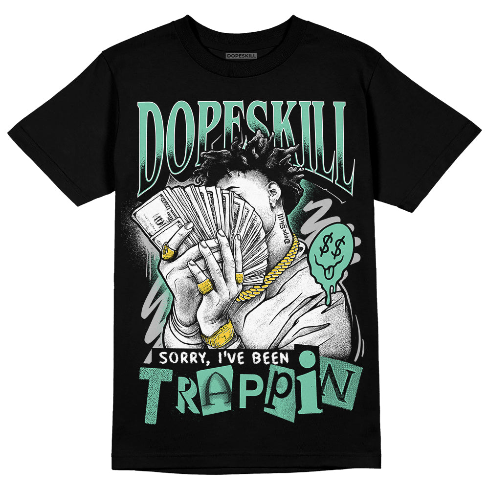 Green Glow 3s DopeSkill T-Shirt Sorry I've Been Trappin Graphic