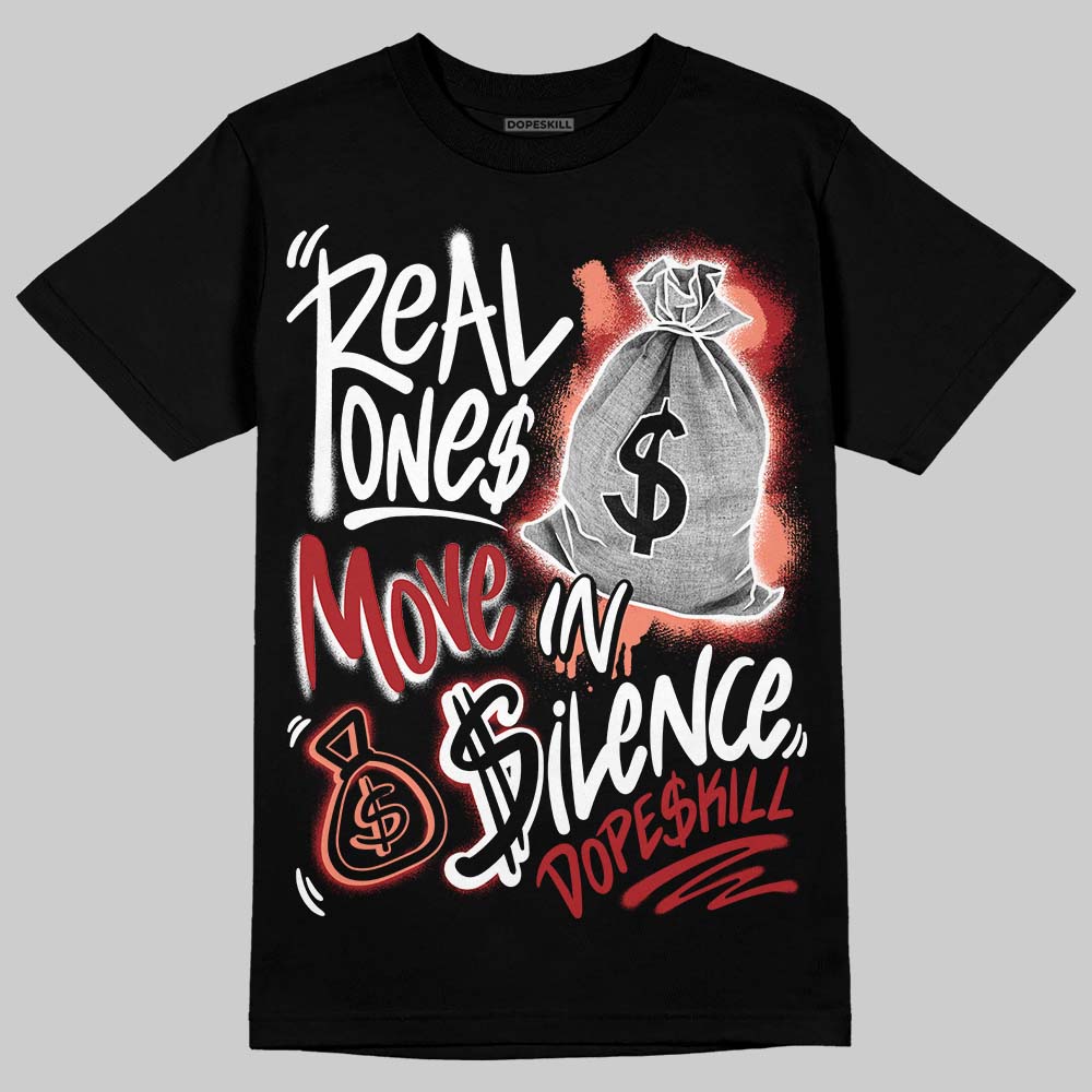 Rare Air Cinnabar 1s DopeSkill T-Shirt Real Ones Move In Silence Graphic