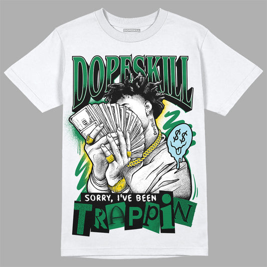 Lucky Green 5s DopeSkill T-Shirt Sorry I've Been Trappin Graphic