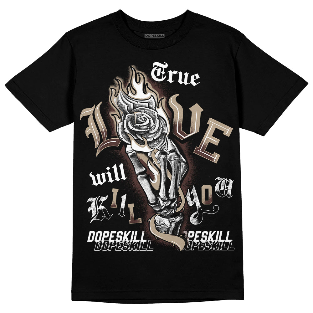 Latte 1s DopeSkill T-Shirt True Love Will Kill You Graphic