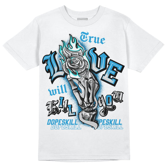 Military Blue 4s DopeSkill T-Shirt True Love Will Kill You Graphic