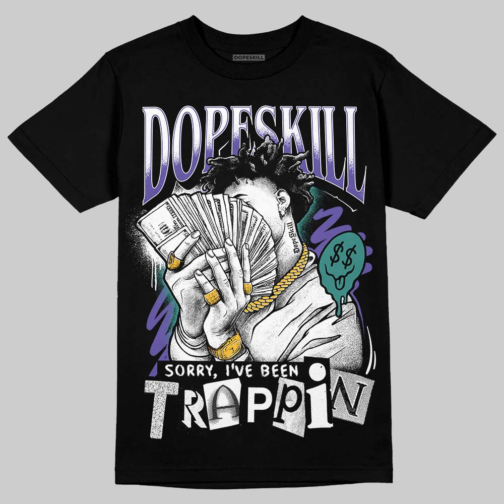 Grape 5s DopeSkill T-Shirt Sorry I've Been Trappin Graphic