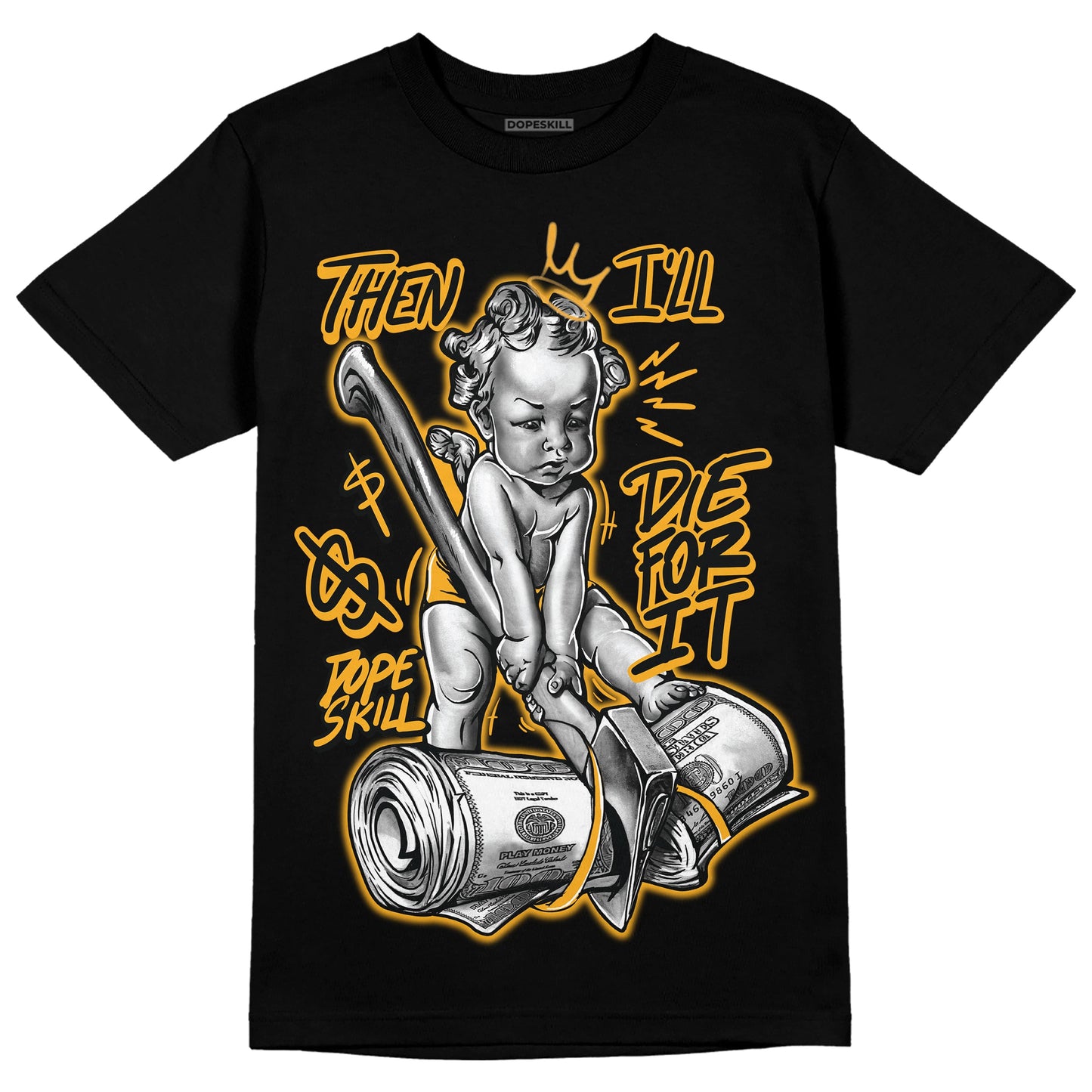 Yellow Collection DopeSkill T-Shirt Then I'll Die For It Graphic