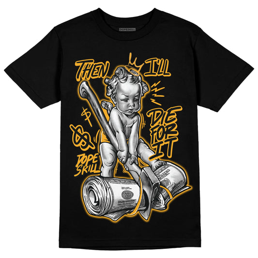 Yellow Collection DopeSkill T-Shirt Then I'll Die For It Graphic