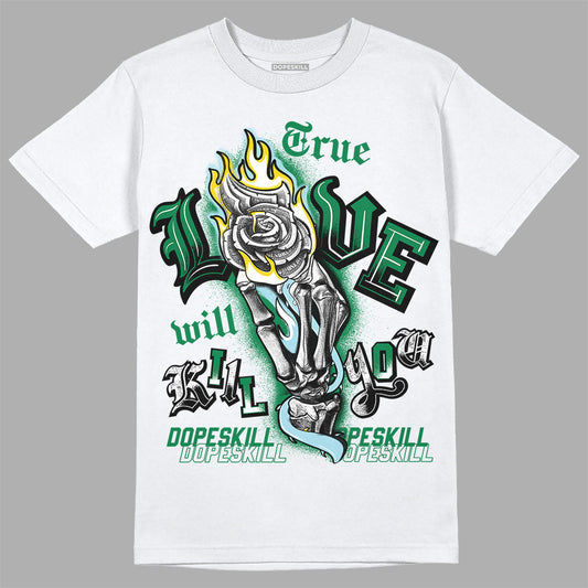 Lucky Green 5s DopeSkill T-Shirt True Love Will Kill You Graphic