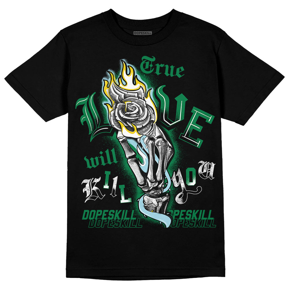 Lucky Green 5s DopeSkill T-Shirt True Love Will Kill You Graphic
