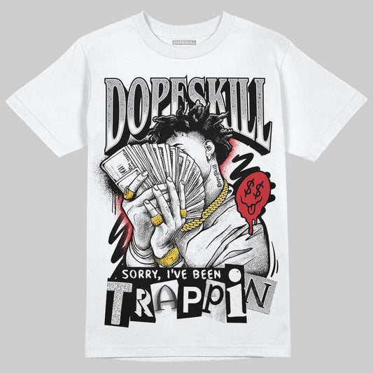White Cement 4s DopeSkill T-Shirt Sorry I've Been Trappin Graphic