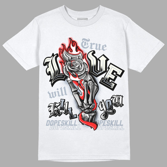 White Cement Reimagined 3s DopeSkill T-Shirt True Love Will Kill You Graphic