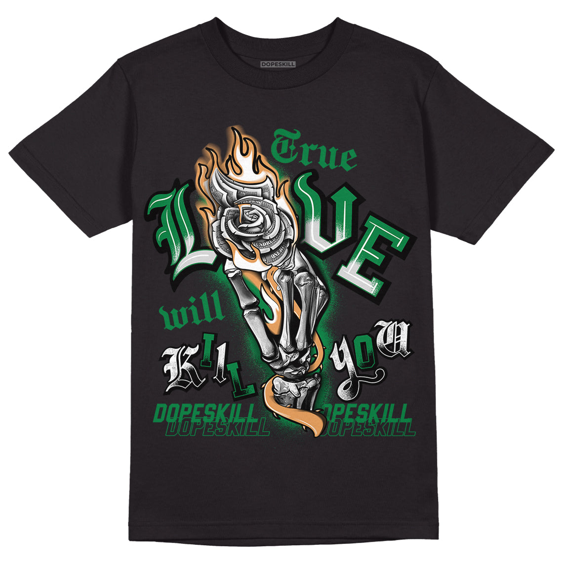 Pine Green 4s DopeSkill T-Shirt True Love Will Kill You Graphic