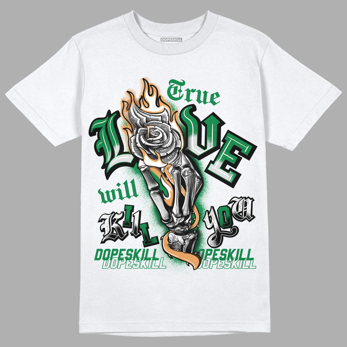 Pine Green 4s DopeSkill T-Shirt True Love Will Kill You Graphic