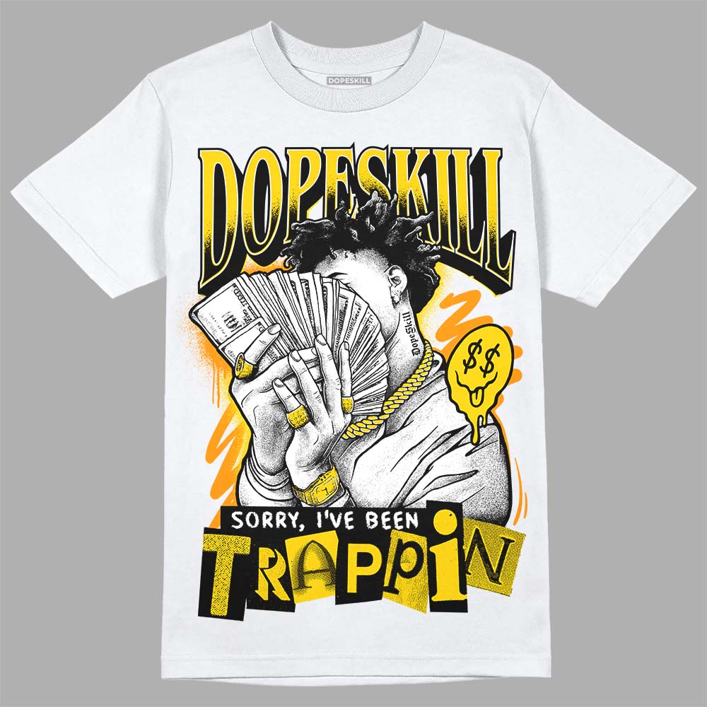 Yellow Ochre 6s DopeSkill T-Shirt Sorry I've Been Trappin Graphic