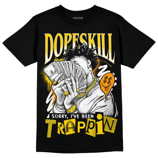 Yellow Ochre 6s DopeSkill T-Shirt Sorry I've Been Trappin Graphic