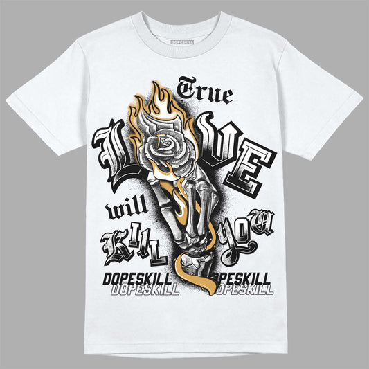 Gratitude 11s DopeSkill T-Shirt True Love Will Kill You Graphic