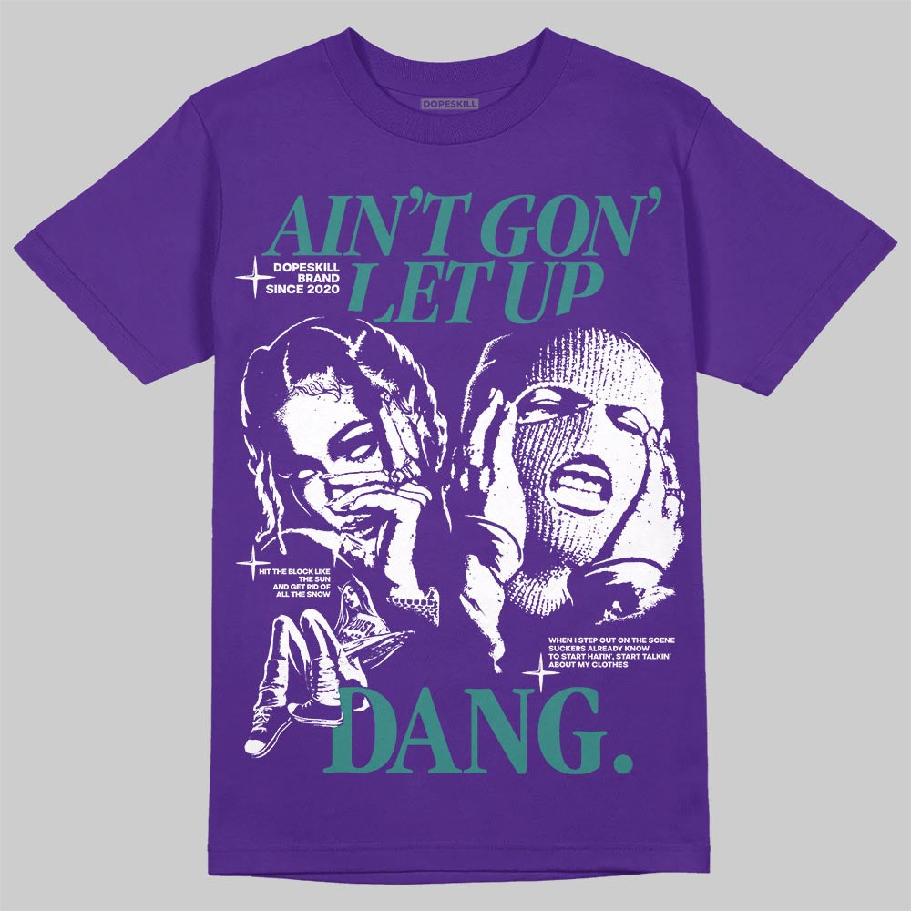 Grape 5s DopeSkill T-Shirt Ain't Gon' Let Up Graphic