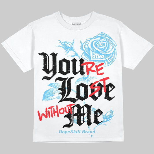 Legend Blue 11s DopeSkill Oversize Print T-Shirt You’re Lost Without Me Graphic