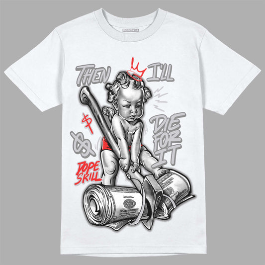 Grey Collection DopeSkill T-Shirt Then I'll Die For It Graphic
