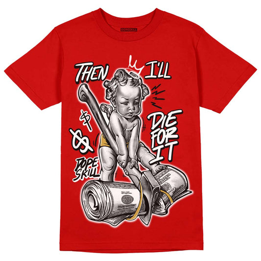 Red Collection DopeSkill Red T-shirt Then I'll Die For It Graphic