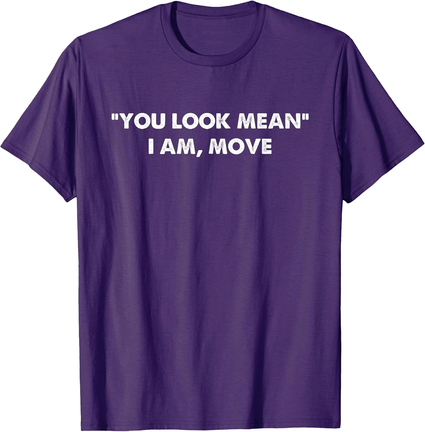 You Look Mean I Am, Move Funny Apparel