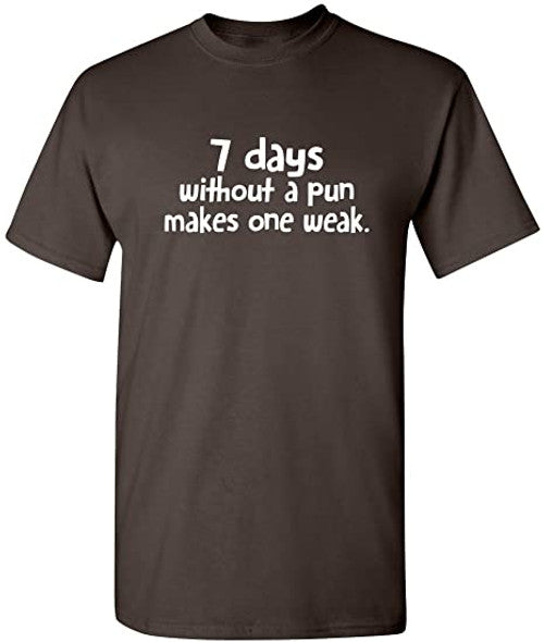 7 Days Without A Pun Makes One Humor Men Graphic Novelty Sarcastic Funny Man's T-Shirt Tee