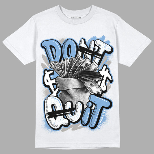 University Blue 5s DopeSkill T-Shirt Don't Quit Graphic
