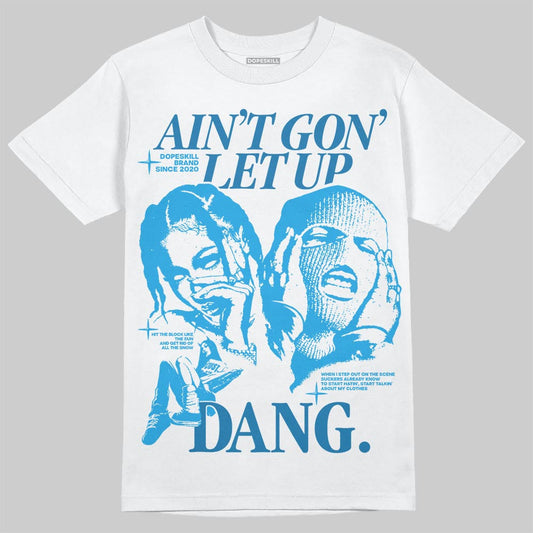 Military Blue 4s DopeSkill T-Shirt Ain't Gon' Let Up Graphic