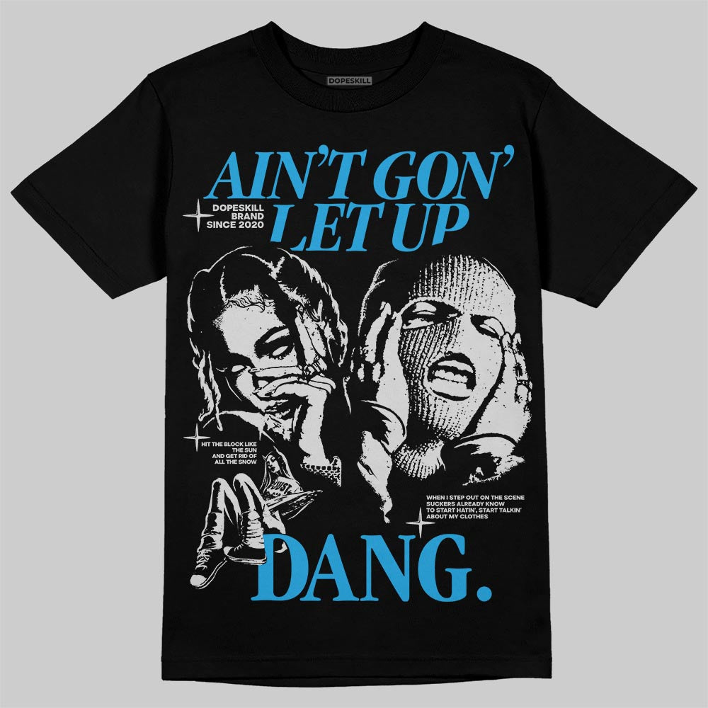 Military Blue 4s DopeSkill T-Shirt Ain't Gon' Let Up Graphic