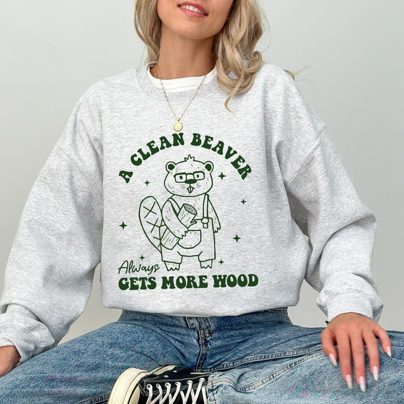A Clean Beaver Sweatshirt, Funny Meme Crewneck, Always Gets More Wood Long Sleeved Pullover, Humor Gift, Woman Aesthetic...