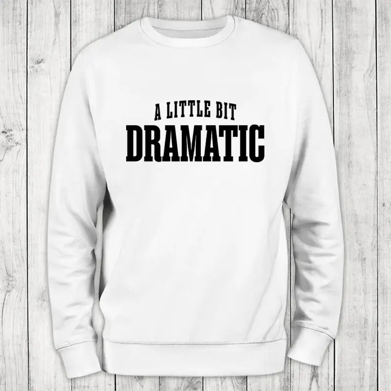 A Little Bit Dramatic Sweatshirt Classic Womenswear T-Shirts, Hoodie | HypeCrazeTee.com