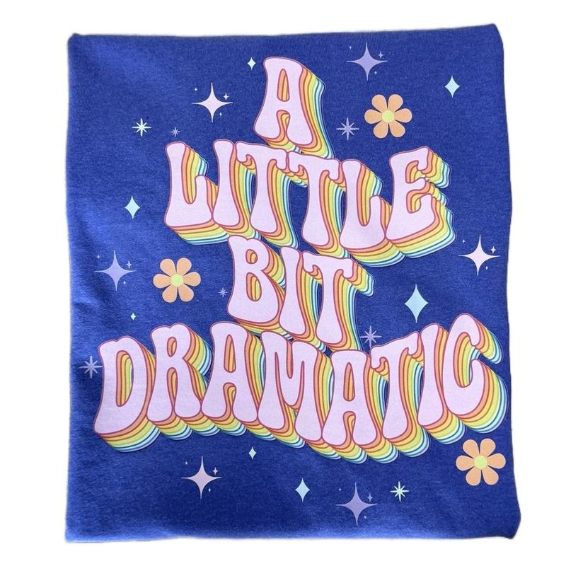 A Little Bit Dramatic T-shirt Hoodie, Sweatshirt | HypeCrazeTee.com