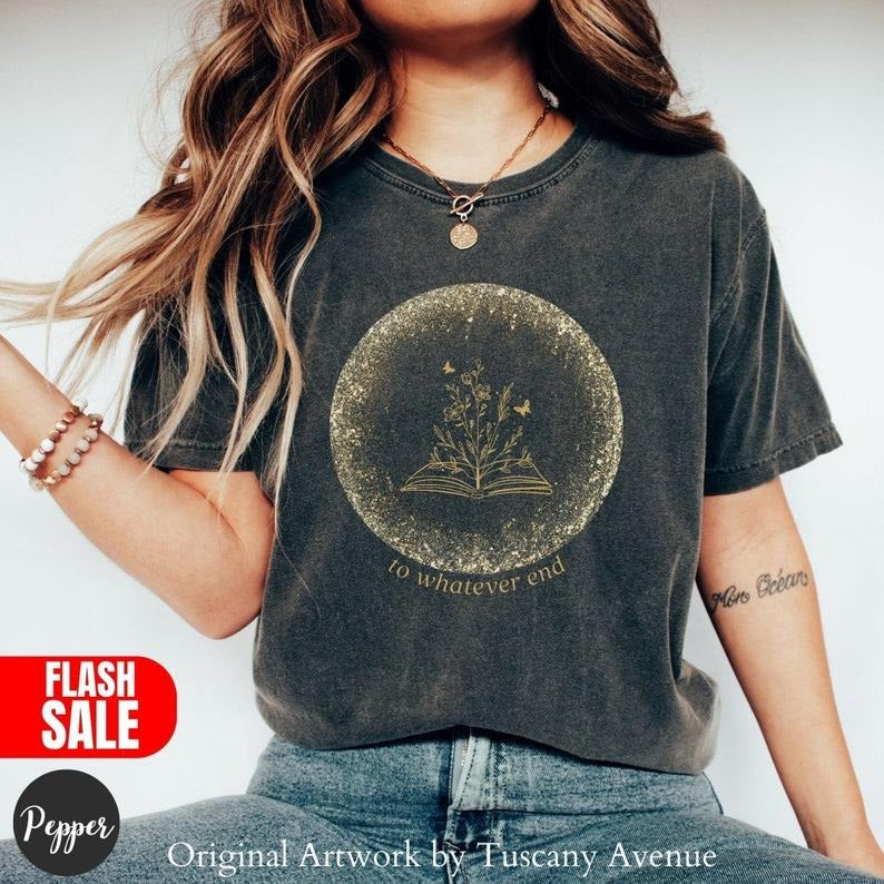 ACOTAR Throne Of Glass Flower Aelin Quote, Sarah J Maas, To Whatever End Tshirts, A Court Of Thorn And Roses Shirts, SJM...