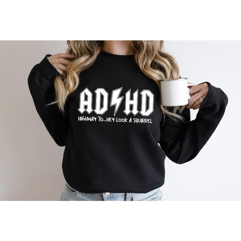 AD HD Highway to... Hey Look a Squirrel Sweatshirt, Funny Adhd Sweatshirt, Mental Health Hoodie and Sweater; T-shirt Cotton