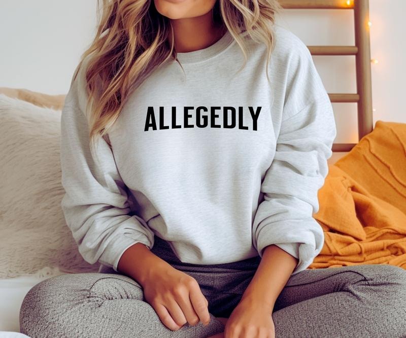 ALLEGEDLY Crewneck Sweatshirt Casual Comfortable Graphic T-Shirts, Hoodie | HypeCrazeTee.com