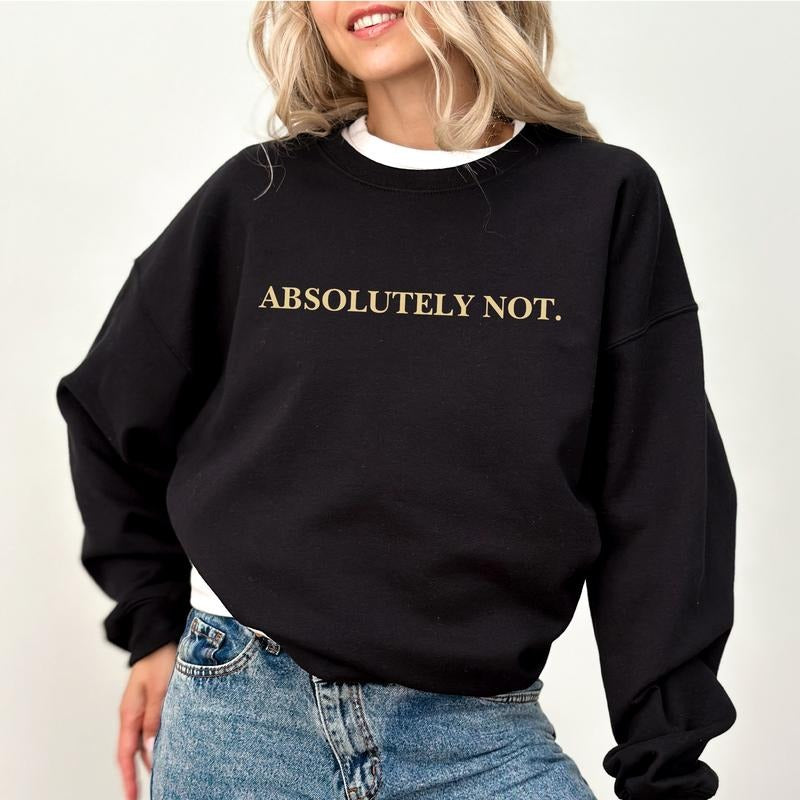 Absolutely Not Sweatshirt, Immediately No Sweater, Women Apparel, Meme Unisex Crewneck, Mom Life Long Sleeve Pullover,...