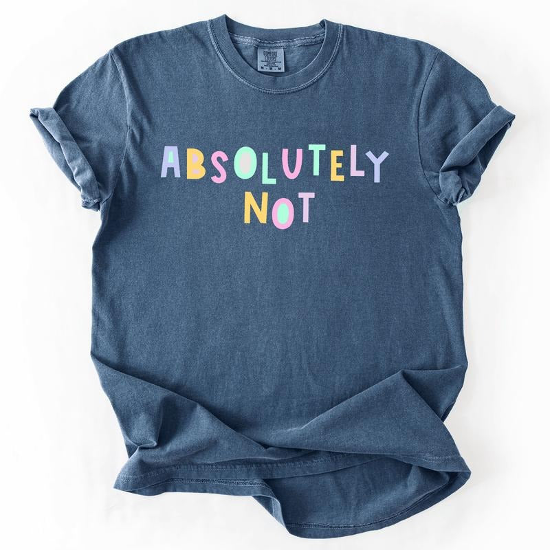 Absolutely Not, Colorful, Sassy, Sarcastic, Minimalist, Funny, Comfort Colors T-Shirt, Women's Comfort Colors Tee Hoodie,...