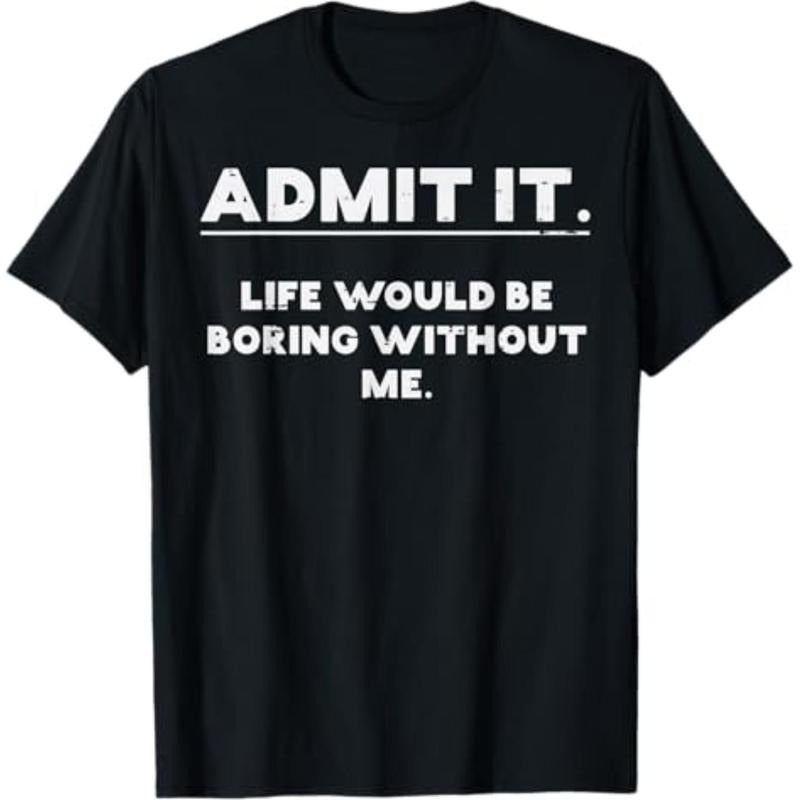 Admit It Life Boring Without Me Funny Saying Men Women Kids T-Shirt Hoodie, Sweatshirt | HypeCrazeTee.com