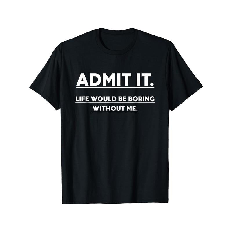 Admit It Life Would Be Boring Without Me Print Men's Crew Neck Fashionable Short Sleeve Sports T-shirt, Comfortable And...
