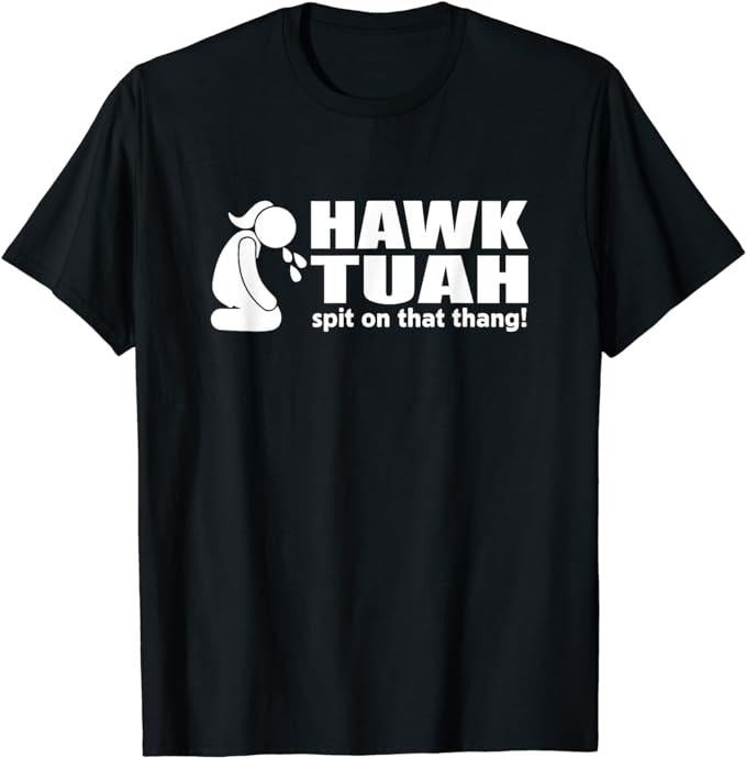 Adult Humor Shirts, Hawk Tuah Spit On That Thang Tee T-Shirt Fashion Unisex Basic Casual Classic Hoodie, Sweatshirt